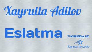 Xayrulla Adilov - Eslatma